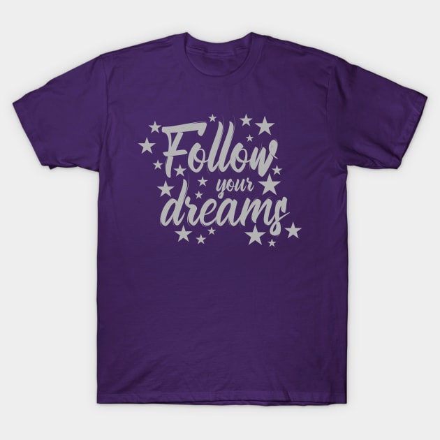 Follow your dreams T-Shirt by Roqson